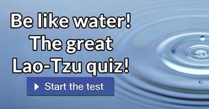 Be like water! The great Lao-Tzu quiz! 