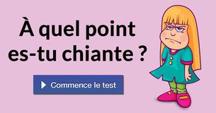À quel point es-tu chiante ?
