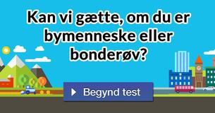 Kan vi gætte, om du er bymenneske eller bonderøv?