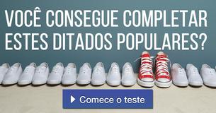 Você consegue completar estes ditados populares?