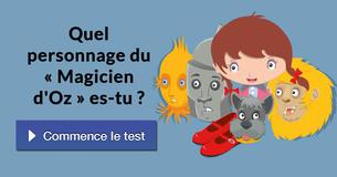Quel personnage du « Magicien d'Oz » es-tu ?