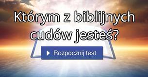 Którym z biblijnych cudów jesteś?