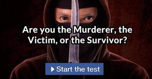 Are you the Murderer, the Victim, or the Survivor?