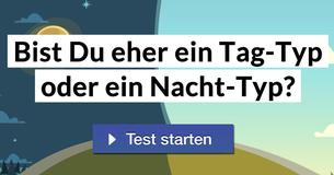 Bist Du eher ein Tag-Typ oder ein Nacht-Typ?