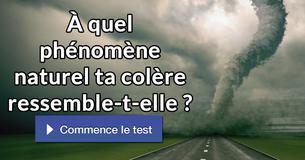 À quel phénomène naturel ta colère ressemble-t-elle ?