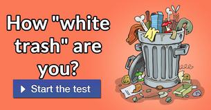 How "white trash" are you?