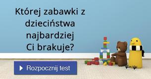 Której zabawki z dzieciństwa najbardziej Ci brakuje?