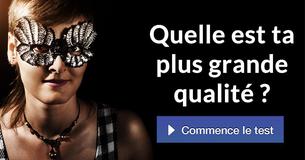 Quelle est ta plus grande qualité ?