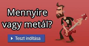 Mennyire vagy metál?