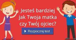 Jeste? bardziej jak Twoja matka czy Twój ojciec?