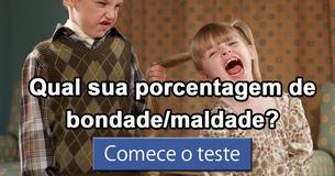 Qual sua porcentagem de bondade/maldade?