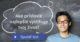 Aké príslovie najlepšie vystihuje tvoj život?