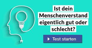 Ist dein Menschenverstand eigentlich gut oder schlecht? 