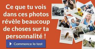 Ce que tu vois dans ces photos révèle beaucoup de choses sur ta personnalité !