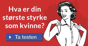 Hva er din største styrke som kvinne?