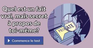 Quel est un fait vrai, mais secret à propos de toi-même?