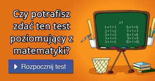 Czy potrafisz zdać ten test poziomujący z matematyki?