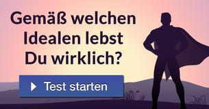 Gemäß welchen Idealen lebst Du wirklich?