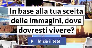 In base alla tua scelta delle immagini, dove dovresti vivere?