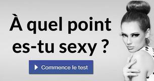 À quel point es-tu sexy ?