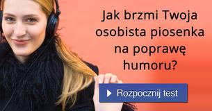 Jak brzmi Twoja osobista piosenka na poprawę humoru?