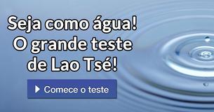 Seja como água! O grande teste de Lao Tsé!