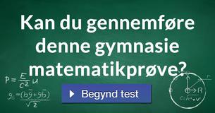 Kan du gennemføre denne gymnasie matematikprøve?