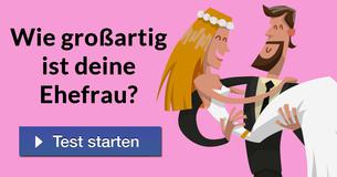 Wie großartig ist deine Ehefrau? 