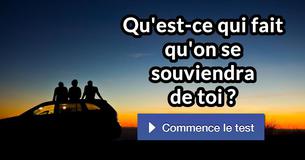 Qu'est-ce qui fait qu'on se souviendra de toi ?