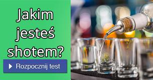 Jakim jesteś shotem?