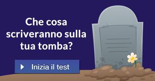 Che cosa scriveranno sulla tua tomba?