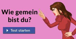 Wie gemein bist du?