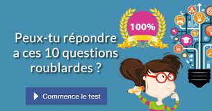 Peux-tu répondre a ces 10 questions roublardes ?