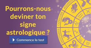 Pourrons-nous deviner ton signe astrologique ?