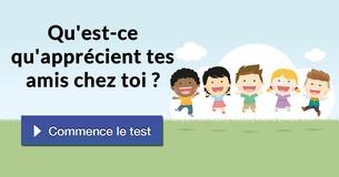 Qu'est-ce qu'apprécient tes amis chez toi ?