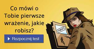 Co mówi o Tobie pierwsze wrażenie, jakie robisz?