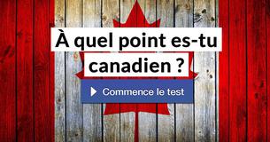 À quel point es-tu canadien ?