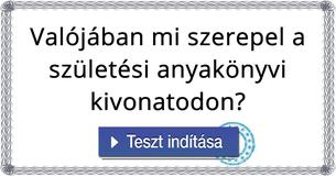 Valójában mi szerepel a születési anyakönyvi kivonatodon? 