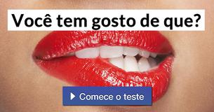 Você tem gosto de que?