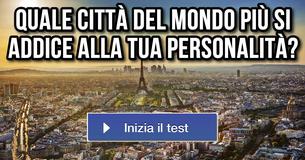 Quale città del mondo più si addice alla tua personalità?