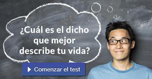 ¿Cuál es el dicho que mejor describe tu vida?