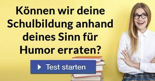 Können wir deine Schulbildung anhand deines Sinn für Humor erraten? 