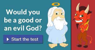 Would you be a good or an evil God?