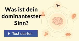 Was ist Dein dominantester Sinn?