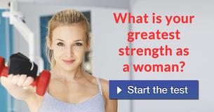 What is your greatest strength as a woman?