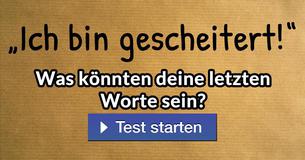 Was könnten deine letzten Worte sein?