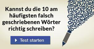 Kannst Du die 10 am häufigsten falsch geschriebenen Wörter richtig schreiben?