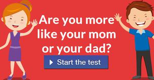 Are you more like your mom or your dad?