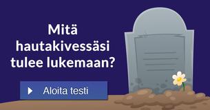 Mitä hautakivessäsi tulee lukemaan?