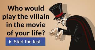Who would play the villain in the movie of your life?